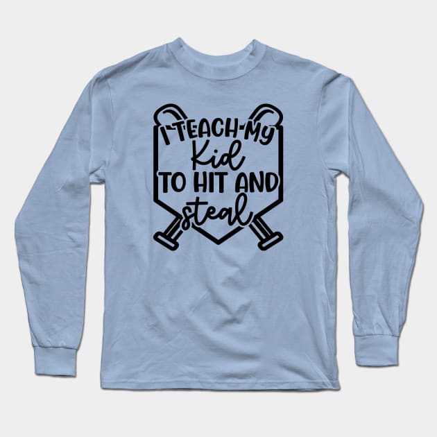 I Teach My Kid To Hit And Steal Baseball Softball Mom Cute Funny Long Sleeve T-Shirt by GlimmerDesigns